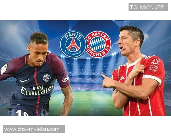 欧冠经典对决拜仁惜败巴黎内马尔助攻成比赛转折点